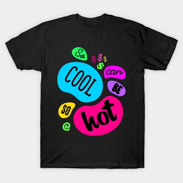 So Cool Can Be So Hot T-Shirt by Pushloop